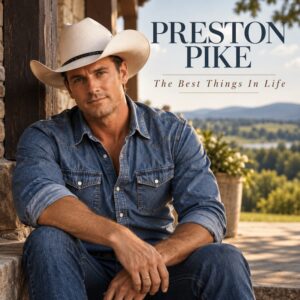 Preston Pike - THE BEST THINGS IN LIFE